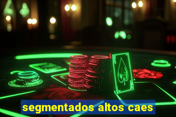 segmentados altos caes
